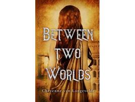 Livro Between Two Worlds de Cheyenne van Langevelde (Inglês)