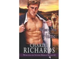 Livro What is Not in a Name Wolves of Stone Ridge de Charlie Richards (Inglês)