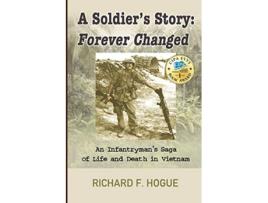 Livro A Soldiers Story Forever Changed An Infantrymans Saga of Life and Death in Vietnam de Richard F Hogue (Inglês)