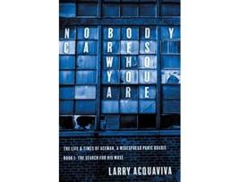 Livro Nobody Cares Who You Are Book I The Life Times of Aceman A Widespread Panic Roadie de Larry Acquaviva (Inglês)