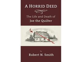 Livro A Horrid Deed The Life and Death of Joe the Quilter de Robert Smith (Inglês)