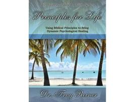 Livro Principles for Life Using Biblical Principles to Bring Dynamic Psychological Healing de Troy Reiner (Inglês)