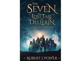 Livro The Seven The Lost Tale of Dellerin Large Print de Robert J Power (Inglês)