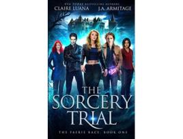 Livro The Sorcery Trial The Faerie Race de Ja Armitage e Claire Luana (Inglês)