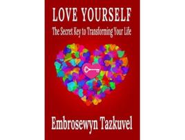 Livro Love Yourself The Secret Key to Transforming Your Life de Embrosewyn Tazkuvel (Inglês)