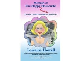 Livro Memoirs of the Happy Lesbian Housewife You Cant Make This Stuff up Seriously de Lorraine Howell (Inglês)