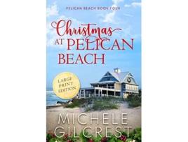 Livro Christmas At Pelican Beach LARGE PRINT Pelican Beach Series Book 4 de Michele Gilcrest (Inglês)