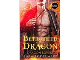 Livro Betrothed to the Dragon de Kara Lockharte (Inglês)