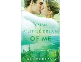 Livro Dream a Little Dream of Me The Thorntons Book 4 de Iris Morland (Inglês)