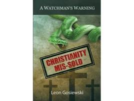 Livro Christianity Missold A Watchmans Warning de Leon Gosiewski (Inglês)