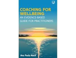 Livro Coaching for Wellbeing An EvidenceBased Guide for Practitioners de Ana Paula Nacif (Inglês)