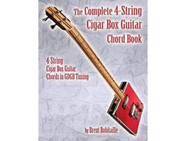 Livro The Complete 4String Cigar Box Guitar Chord Book 4String Cigar Box Guitar Chords in GDGB Tuning de Brent C Robitaille (Inglês)