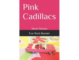 Livro Pink Cadillacs Short Stories de Eve West Bessier (Inglês)