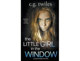 Livro The Little Girl in the Window A Psychological Thriller de C G Twiles (Inglês)