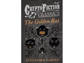 Livro The Golden Rat Cryptofiction Classics Weird Tales of Strange Creatures de Alexander Harvey (Inglês)
