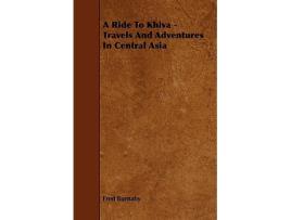 Livro A Ride To Khiva Travels And Adventures In Central Asia de Fred Burnaby (Inglês)