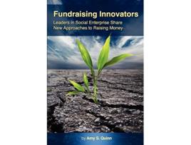 Livro Fundraising Innovators Leaders in Social Enterprise Share New Approaches to Raising Money de Amy S Quinn (Inglês)