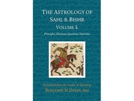 Livro The Astrology of Sahl b Bishr Volume I Principles Elections Questions Nativities de Sahl ibn Bishr (Inglês)