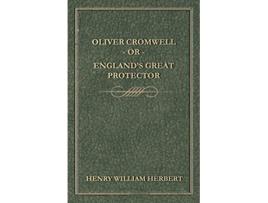 Livro Oliver Cromwell Or Englands Great Protector de Henry William Herbert (Inglês)