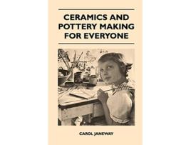 Livro Ceramics and Pottery Making for Everyone de Carol Janeway (Inglês)
