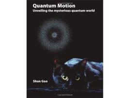 Livro Quantum Motion Unveiling the Mysterious Quantum World de Shan Gao (Inglês)