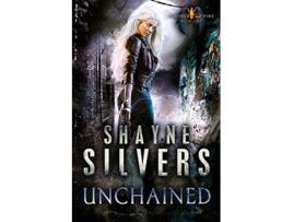 Livro Unchained Feathers and Fire Book 1 de Shayne Silvers (Inglês)