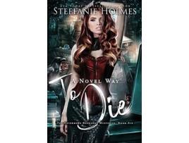 Livro A Novel Way to Die a reverse harem murder mystery Nevermore Bookshop Mysteries de Steffanie Holmes (Inglês)