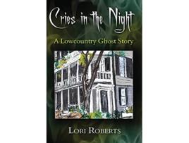 Livro Cries in the Night A Lowcountry Ghost Story Lowcountry Ghost Trilogy de Lori Roberts (Inglês)