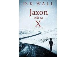 Livro Jaxon With An X A Novel de D K Wall (Inglês)