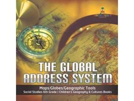 Livro The Global Address System MapsGlobesGeographic Tools Social Studies 6th Grade Childrens Geography Cultures Books de Baby Professor (Inglês)