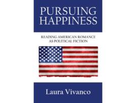 Livro Pursuing Happiness Reading American Romance as Political Fiction de Laura Vivanco (Inglês)