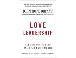 Livro Love Leadership: The New Way to Lead in a Fear-Based World de John Hope Bryant (Inglês)