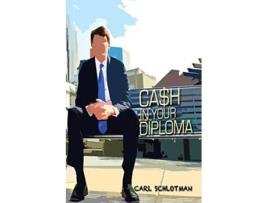 Livro Cash in Your Diploma Graduate with Your Dream Job de Carl Schlotman (Inglês)