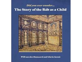 Livro Did You Ever Wonder The Story of the Bab as a Child de Will van den Hoonaard (Inglês)