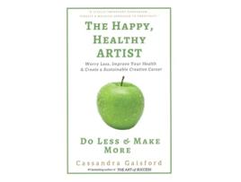 Livro The Happy Healthy Artist Worry Less Improve Your Health Create a Sustainable Creative Career de Cassandra Gaisford (Inglês)