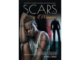 Livro Scars Of A Woman The Story Of A Womans Suffering Frustration And Pain The Armah Trilogy de Tonyia J Bailey (Inglês)