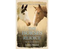 Livro The Horses Rejoice The Horses Know Book 2 The Horses Know Trilogy de Lynn Mann (Inglês)