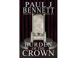 Livro Burden of the Crown Heir to the Crown de Paul J Bennett (Inglês)