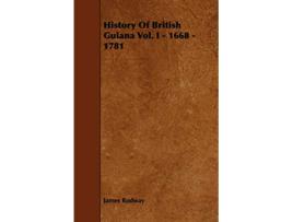 Livro History of British Guiana Vol I 1668 1781 de James Rodway (Inglês)