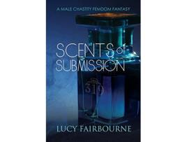 Livro Scents of Submission A Male Chastity Femdom Fantasy de Lucy Fairbourne (Inglês)