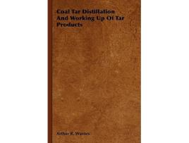Livro Coal Tar Distillation And Working Up Of Tar Products de Arthur R Warnes (Inglês)