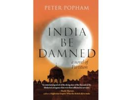 Livro India Be Damned A Novel of Partition de Peter Popham (Inglês)