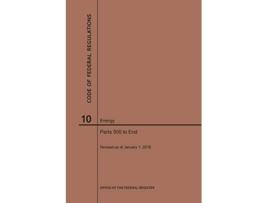 Livro Code of Federal Regulations Title 10, Energy, Parts 500End, 2019 de Nara (Inglês)