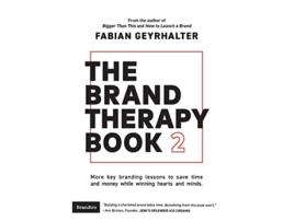 Livro The Brand Therapy Book 2 More key branding lessons to save time and money while winning hearts and minds de Fabian Geyrhalter (Inglês)