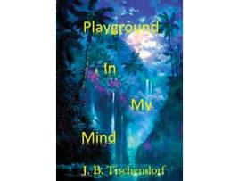 Livro Playground In My MInd de JB Tischendorf (Inglês)