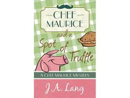 Livro Chef Maurice and a Spot of Truffle Chef Maurice Mysteries de J A Lang (Inglês)