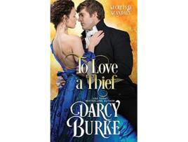 Livro To Love a Thief Secrets Scandals de Darcy Burke (Inglês)