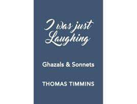 Livro I Was Just Laughing Ghazals Sonnets de Thomas Timmins (Inglês)