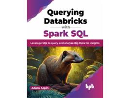 Livro Querying Databricks with Spark SQL de Adam Aspin (Inglês)