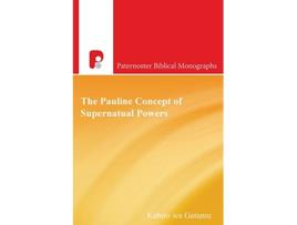 Livro The Pauline Concept of Supernatural Powers Paternoster Biblical Monographs de Gatumu Wa Kabiro (Inglês)